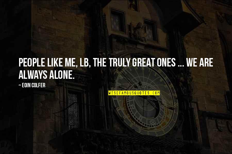 Plausibility Quotes By Eoin Colfer: People like me, LB, the truly great ones