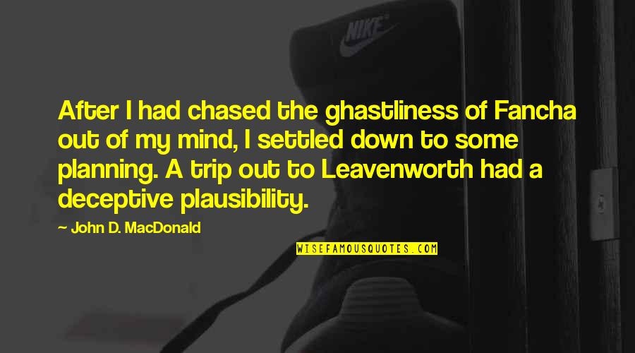 Plausibility Quotes By John D. MacDonald: After I had chased the ghastliness of Fancha Plausibility Quotes By John D. MacDonald: After I had chased the ghastliness of Fancha
