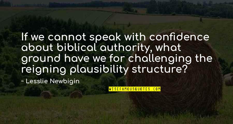 Plausibility Quotes By Lesslie Newbigin: If we cannot speak with confidence about biblical Plausibility Quotes By Lesslie Newbigin: If we cannot speak with confidence about biblical