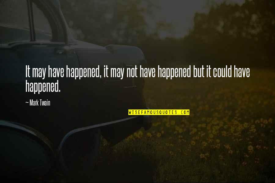 Plausibility Quotes By Mark Twain: It may have happened, it may not have