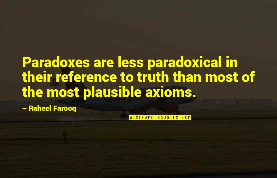 Plausibility Quotes By Raheel Farooq: Paradoxes are less paradoxical in their reference to Plausibility Quotes By Raheel Farooq: Paradoxes are less paradoxical in their reference to