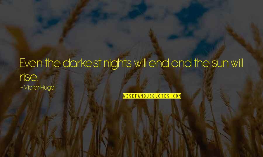Plausibility Quotes By Victor Hugo: Even the darkest nights will end and the Plausibility Quotes By Victor Hugo: Even the darkest nights will end and the