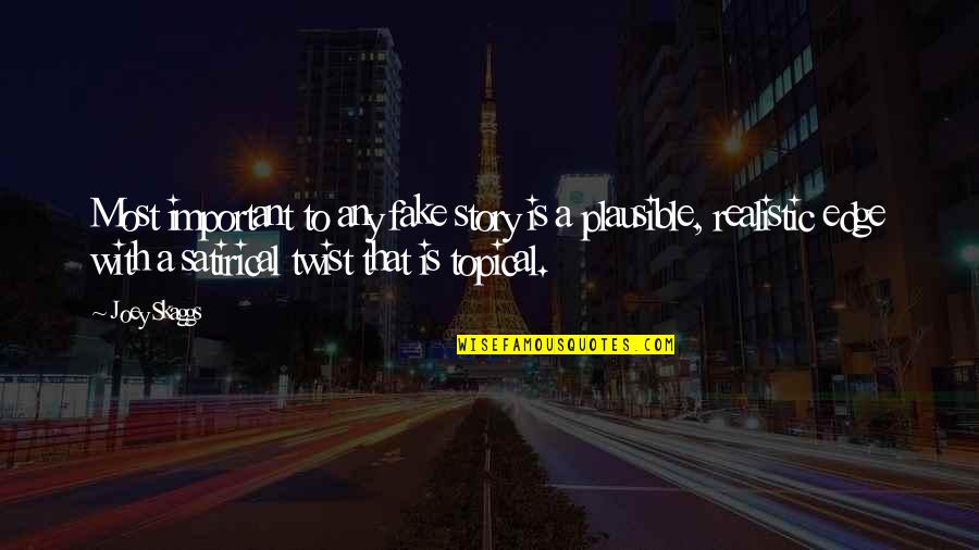 Plausible Quotes By Joey Skaggs: Most important to any fake story is a