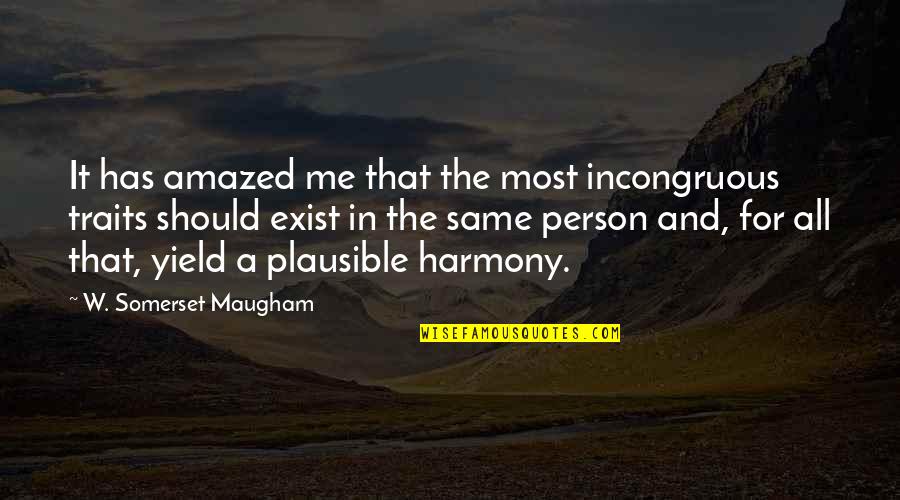 Plausible Quotes By W. Somerset Maugham: It has amazed me that the most incongruous