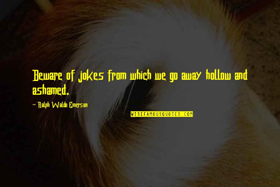 Plausibly Quotes By Ralph Waldo Emerson: Beware of jokes from which we go away