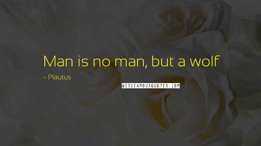 Plautus quotes: Man is no man, but a wolf