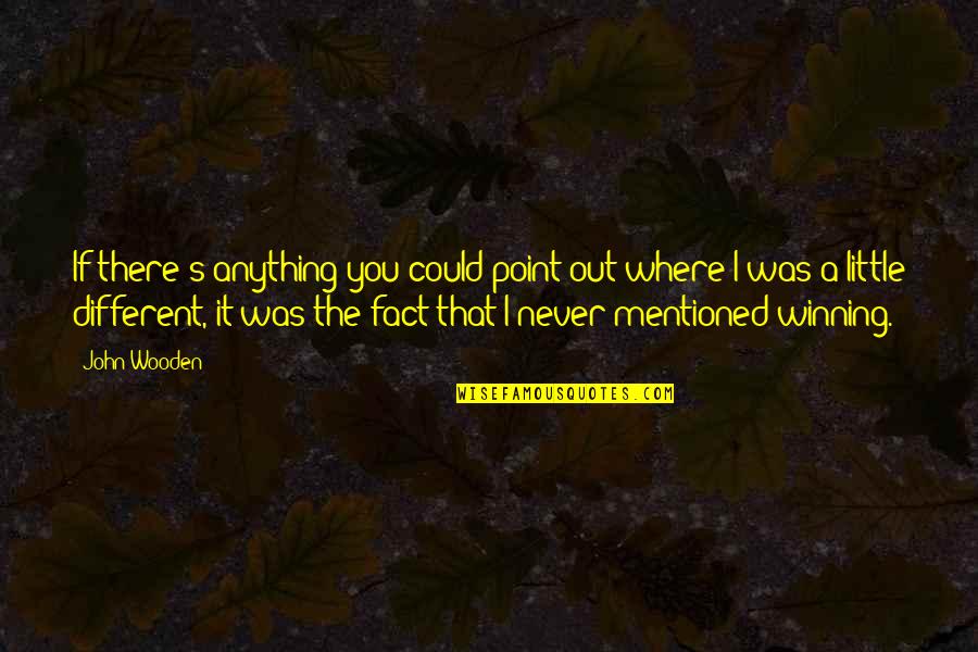 Plautz Family Name Quotes By John Wooden: If there's anything you could point out where Plautz Family Name Quotes By John Wooden: If there's anything you could point out where