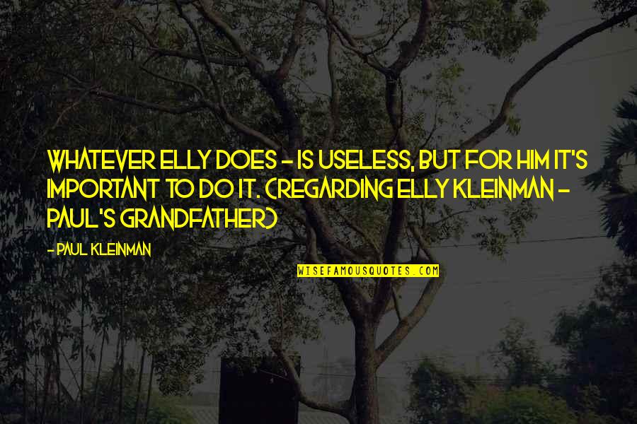Plautz Family Name Quotes By Paul Kleinman: Whatever Elly does - is useless, but for Plautz Family Name Quotes By Paul Kleinman: Whatever Elly does - is useless, but for