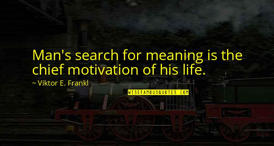 Plave Oci Quotes By Viktor E. Frankl: Man's search for meaning is the chief motivation