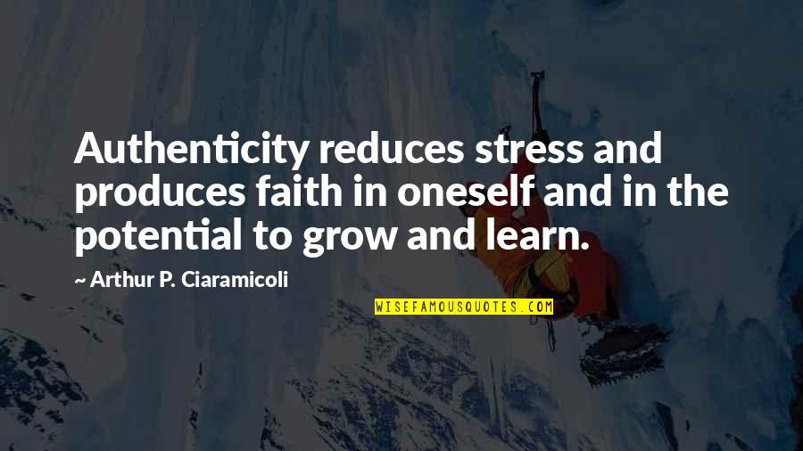 Plavo More Quotes By Arthur P. Ciaramicoli: Authenticity reduces stress and produces faith in oneself