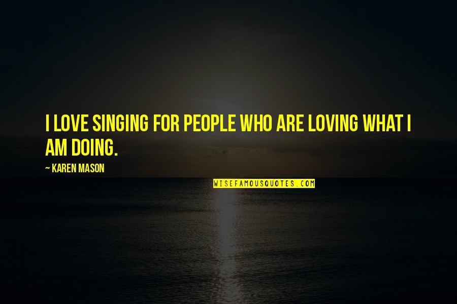 Plavsic Tenn Quotes By Karen Mason: I love singing for people who are loving
