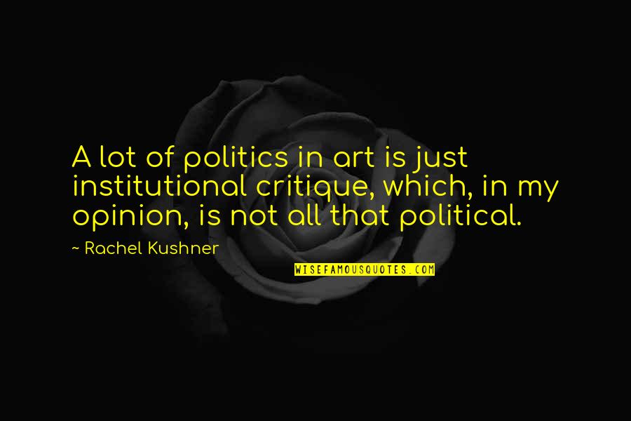 Plavsic Tenn Quotes By Rachel Kushner: A lot of politics in art is just