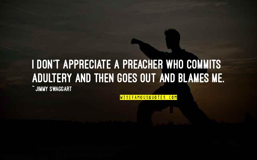 Plawecki Indians Quotes By Jimmy Swaggart: I don't appreciate a preacher who commits adultery Plawecki Indians Quotes By Jimmy Swaggart: I don't appreciate a preacher who commits adultery