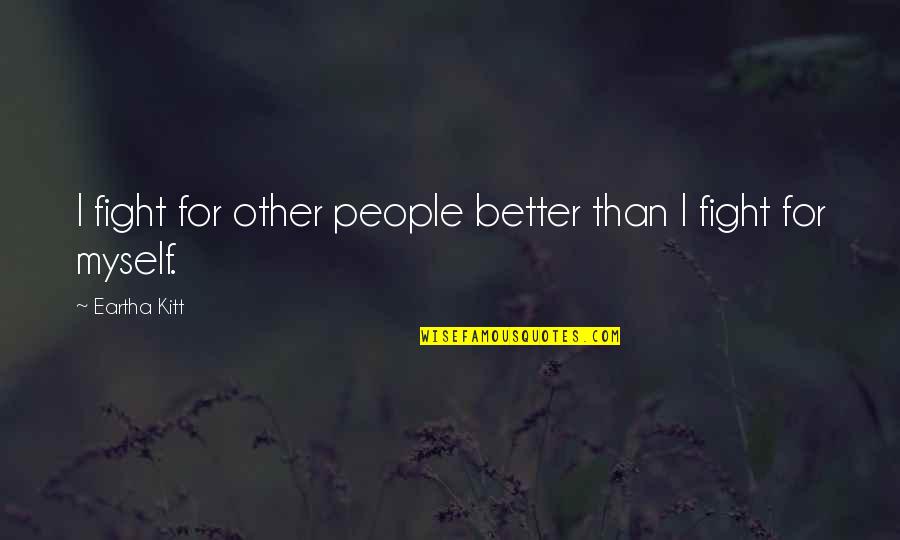 Plaxo Address Quotes By Eartha Kitt: I fight for other people better than I