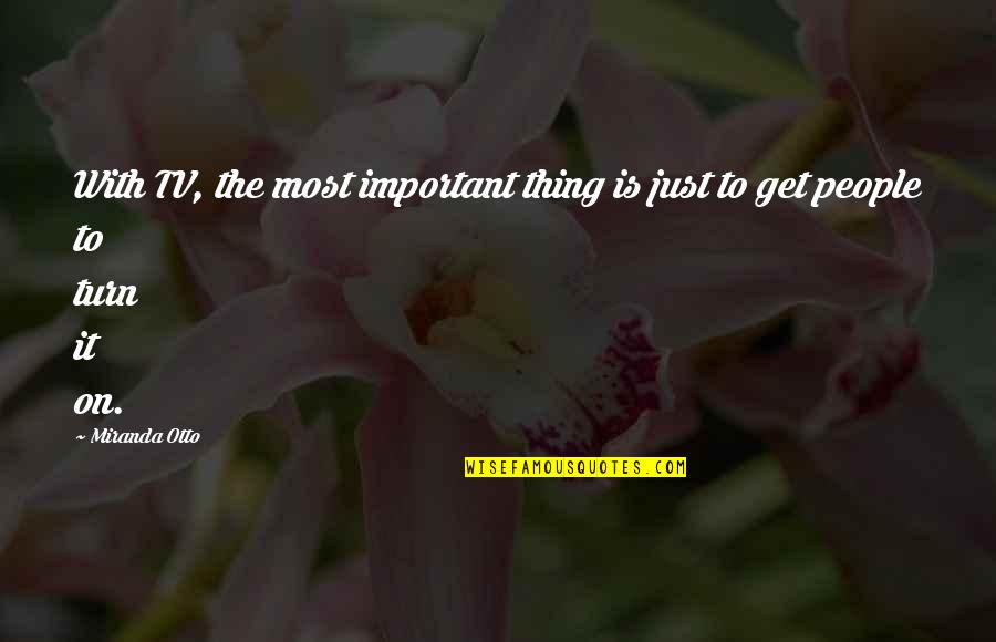 Plaxo Address Quotes By Miranda Otto: With TV, the most important thing is just