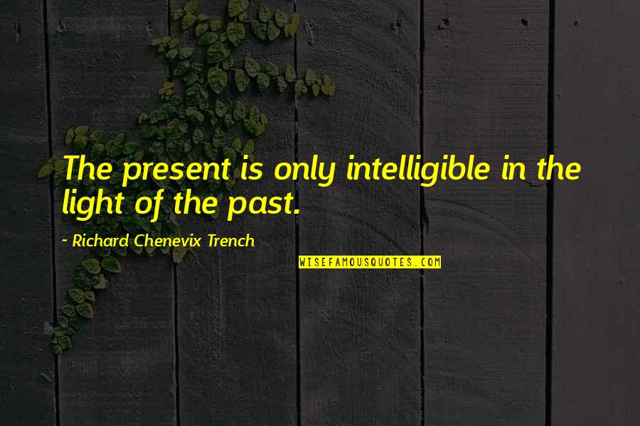 Plaxo Address Quotes By Richard Chenevix Trench: The present is only intelligible in the light
