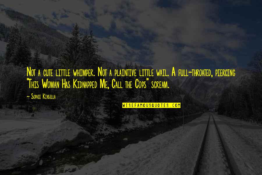 Plaxo Address Quotes By Sophie Kinsella: Not a cute little whimper. Not a plaintive