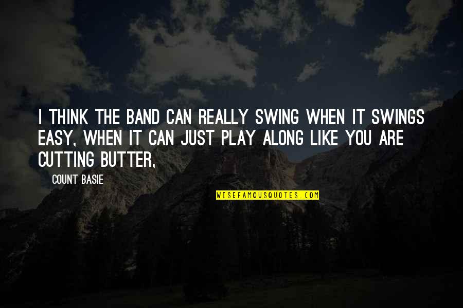 Play Along Quotes By Count Basie: I think the band can really swing when Play Along Quotes By Count Basie: I think the band can really swing when