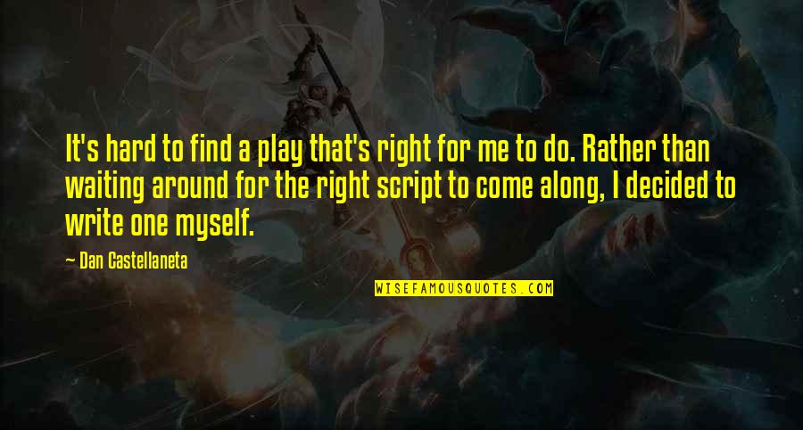 Play Along Quotes By Dan Castellaneta: It's hard to find a play that's right Play Along Quotes By Dan Castellaneta: It's hard to find a play that's right