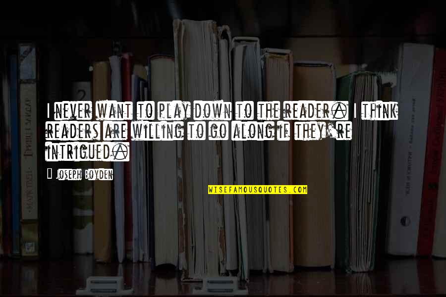 Play Along Quotes By Joseph Boyden: I never want to play down to the