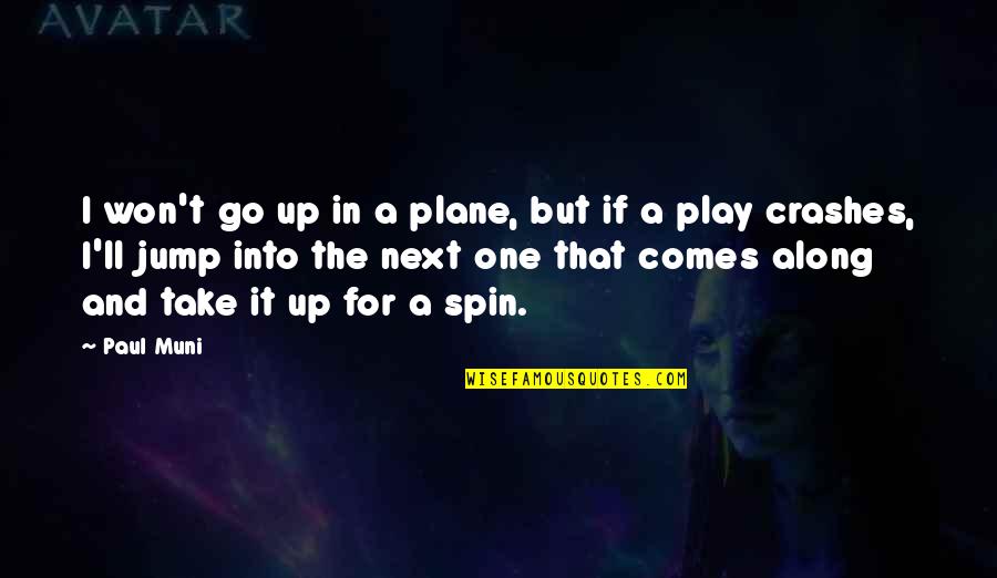 Play Along Quotes By Paul Muni: I won't go up in a plane, but