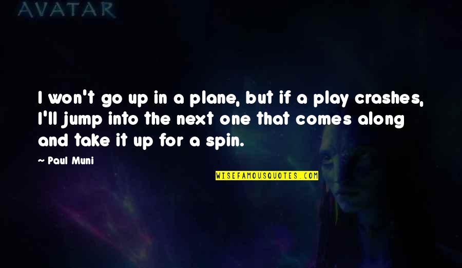 Play Along Quotes By Paul Muni: I won't go up in a plane, but Play Along Quotes By Paul Muni: I won't go up in a plane, but