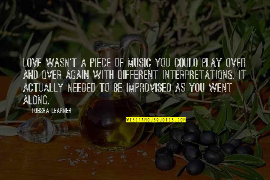 Play Along Quotes By Tobsha Learner: Love wasn't a piece of music you could