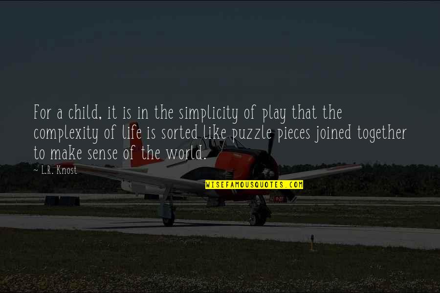 Play And Childhood Quotes By L.R. Knost: For a child, it is in the simplicity