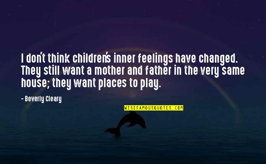 Play And Children Quotes By Beverly Cleary: I don't think children's inner feelings have changed.