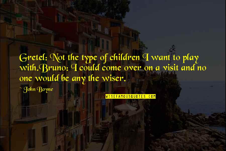 Play And Children Quotes By John Boyne: Gretel: Not the type of children I want