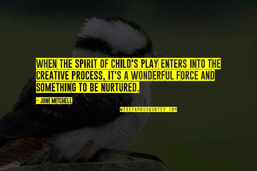 Play And Children Quotes By Joni Mitchell: When the spirit of child's play enters into