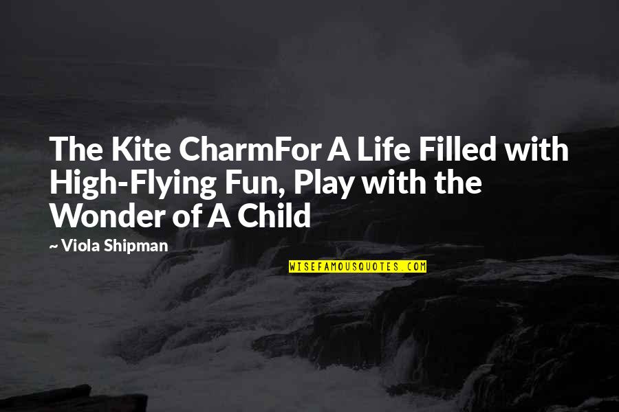 Play And Children Quotes By Viola Shipman: The Kite CharmFor A Life Filled with High-Flying