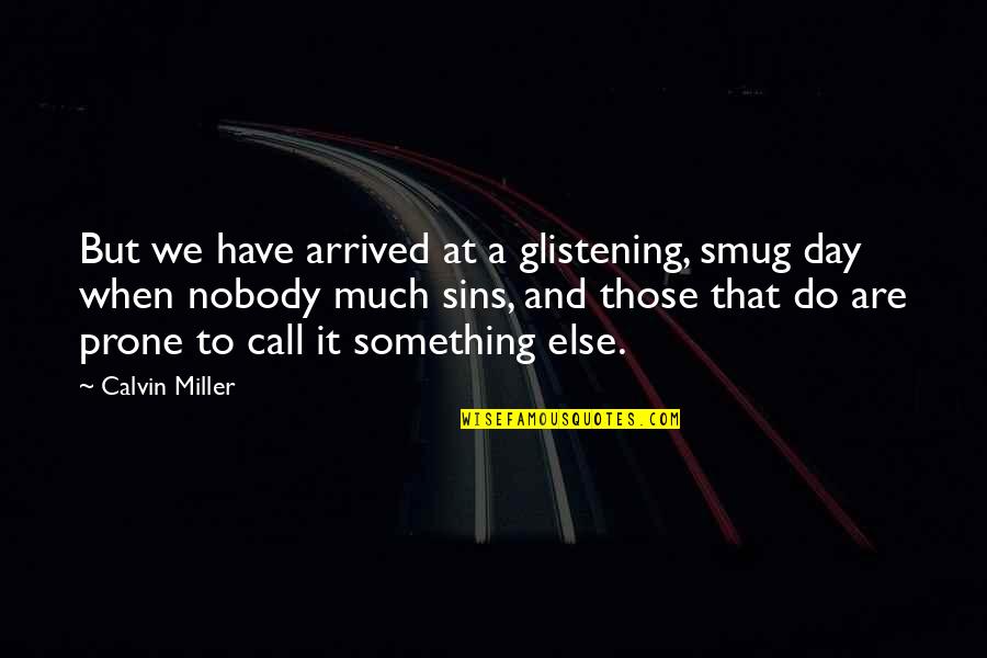 Play And Creativity Quotes By Calvin Miller: But we have arrived at a glistening, smug