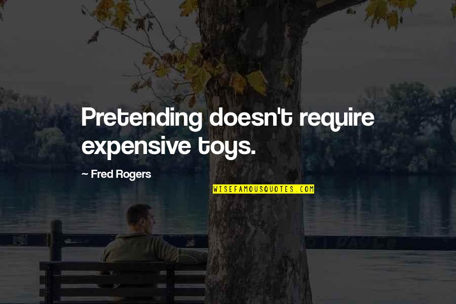 Play And Creativity Quotes By Fred Rogers: Pretending doesn't require expensive toys.