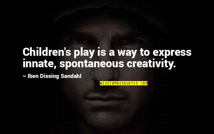 Play And Creativity Quotes By Iben Dissing Sandahl: Children's play is a way to express innate,