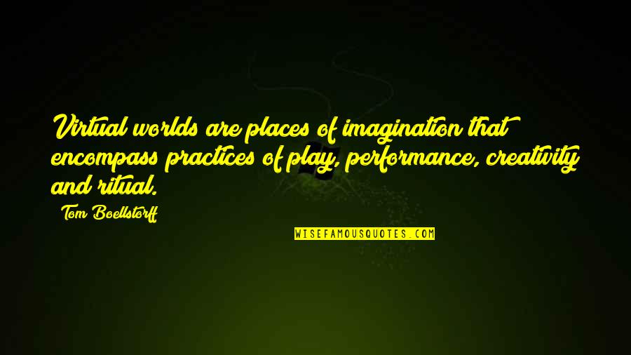 Play And Creativity Quotes By Tom Boellstorff: Virtual worlds are places of imagination that encompass