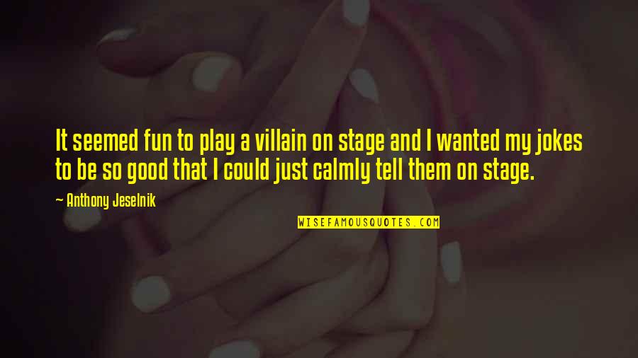 Play And Fun Quotes By Anthony Jeselnik: It seemed fun to play a villain on