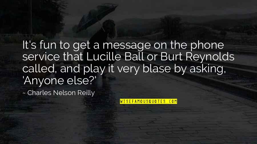 Play And Fun Quotes By Charles Nelson Reilly: It's fun to get a message on the