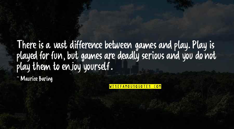 Play And Fun Quotes By Maurice Baring: There is a vast difference between games and
