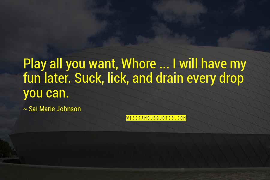 Play And Fun Quotes By Sai Marie Johnson: Play all you want, Whore ... I will