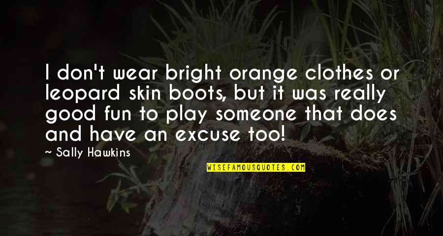 Play And Fun Quotes By Sally Hawkins: I don't wear bright orange clothes or leopard