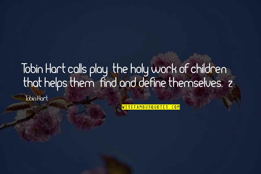 Play And Fun Quotes By Tobin Hart: Tobin Hart calls play "the holy work of