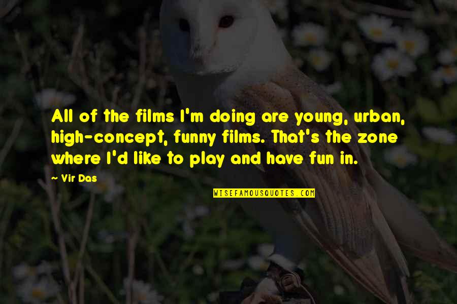 Play And Fun Quotes By Vir Das: All of the films I'm doing are young,