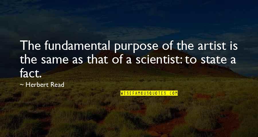 Play And Healing Quotes By Herbert Read: The fundamental purpose of the artist is the Play And Healing Quotes By Herbert Read: The fundamental purpose of the artist is the