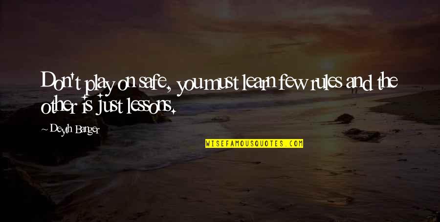 Play And Learn Quotes By Deyth Banger: Don't play on safe, you must learn few