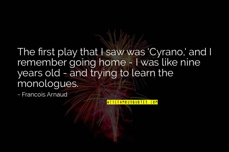 Play And Learn Quotes By Francois Arnaud: The first play that I saw was 'Cyrano,' Play And Learn Quotes By Francois Arnaud: The first play that I saw was 'Cyrano,'
