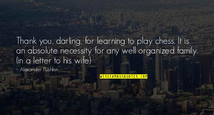 Play And Learning Quotes By Alexander Pushkin: Thank you, darling, for learning to play chess.