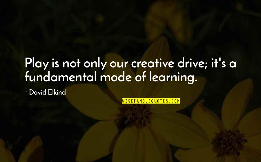 Play And Learning Quotes By David Elkind: Play is not only our creative drive; it's