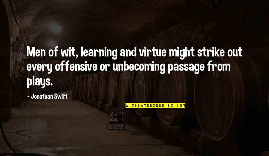 Play And Learning Quotes By Jonathan Swift: Men of wit, learning and virtue might strike