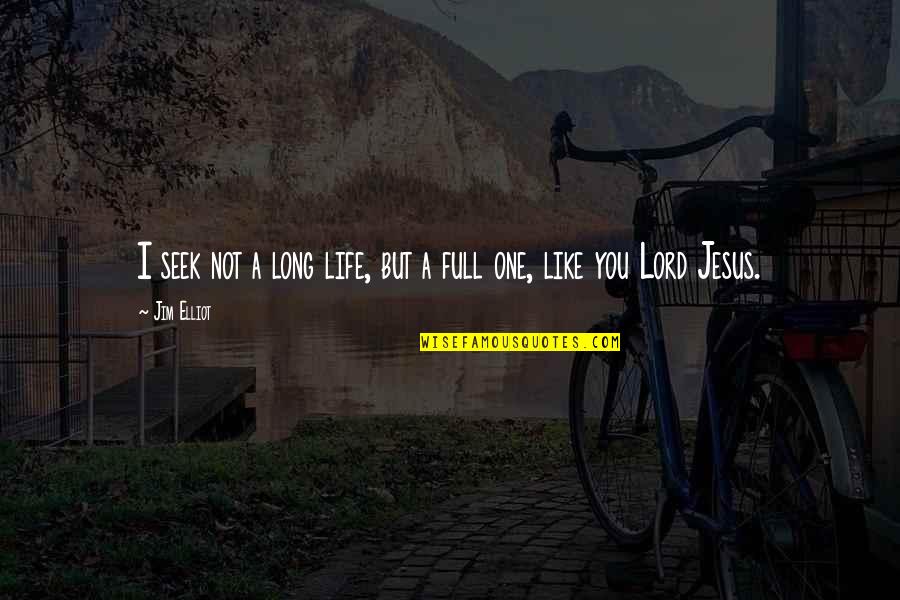 Play Animes Quotes By Jim Elliot: I seek not a long life, but a